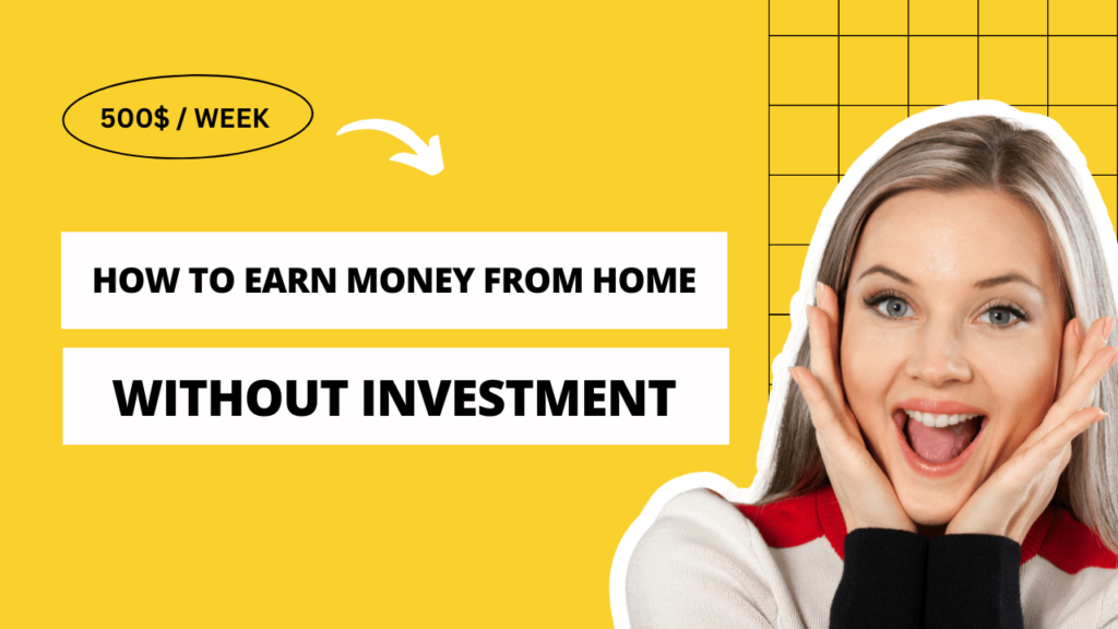 How to Earn Money from Home Without Investment : A Proven Idea